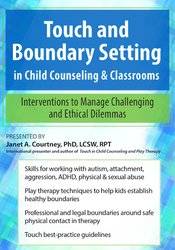 Janet Courtney - Touch and Boundary Setting in Child Counseling & Classrooms - Interventions to Manage Challenging and Ethical Dilemmas