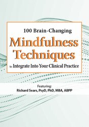 Rochelle Calvert - 100 Brain-Changing Mindfulness Techniques to Integrate Into Your Clinical Practice