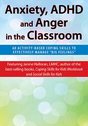 Janine Halloran - Anxiety, ADHD and Anger in the Classroom - 60 Activity-Based Coping Skills to Effectively Manage “Big Feelings”