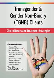 lore m. dickey - Transgender & Gender Non-Binary (TGNB) Clients - Clinical Issues and Treatment Strategies