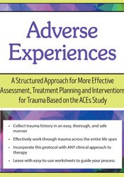 Dr. Daniel Mitchell - Adverse Experiences - A Structured Approach for More Effective Assessment, Treatment Planning and Interventions for Trauma Based on the ACEs Study