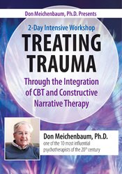 Donald Meichenbaum - Don Meichenbaum, Ph.D. Presents - 2 Day Intensive Workshop - Treating Trauma Through the Integration of CBT and Constructive Narrative Therapy