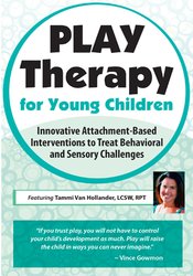 Tammi Van Hollander - Play Therapy for Young Children - Innovative Attachment-Based Interventions to Treat Behavioral and Sensory Challenges