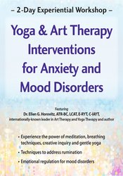 Ellen Horovitz - 2-Day Experiential Workshop - Yoga & Art Therapy Interventions for Anxiety and Mood Disorders