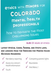 Terry Casey - Ethics with Minors for Colorado Mental Health Professionals - How to Navigate the Most Challenging Issues