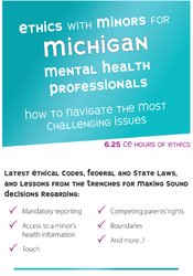 Terry Casey - Ethics with Minors for Michigan Mental Health Professionals - How to Navigate the Most Challenging Issues