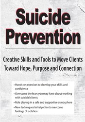 Dr. Nancy K. Farber - Suicide Prevention - Creative Skills and Tools to Move Clients Toward Hope, Purpose and Connection