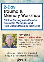 Peter Levine - 2-Day Trauma & Memory Workshop - Clinical Strategies to Resolve Traumatic Memories and Help Clients Reclaim Their Lives