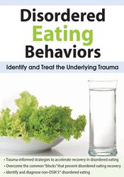 Lori Kucharski - Disordered Eating Behaviors - Identify and Treat the Underlying Trauma