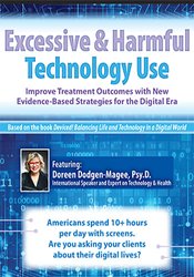 Doreen Dodgen-Magee - Excessive & Harmful Technology Use - Improve Treatment Outcomes with New Evidence-Based Strategies for the Digital Era