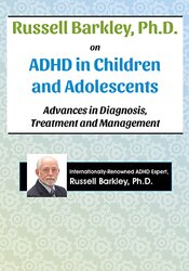 Russell A. Barkley - Russell Barkley, Ph.D. on ADHD in Children and Adolescents - Advances in Diagnosis, Treatment and Management