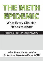 Hayden Center - The Meth Epidemic - What Every Clinician Needs to Know