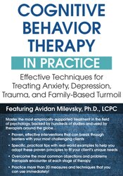 Avidan Milevsky - Cognitive Behavioral Therapy in Practice - Effective Techniques for Treating Anxiety, Depression, Trauma, and Family-Based Turmoil