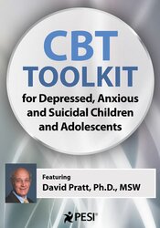 David M. Pratt - 2-Day - CBT Toolkit for Depressed, Anxious and Suicidal Children and Adolescents