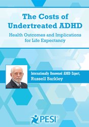 Russell A. Barkley - The Costs of Undertreated ADHD - Health Outcomes and Implications for Life Expectancy