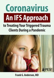 Frank Anderson - Coronavirus - An IFS Approach to Treating Your Triggered Trauma Clients During a Pandemic