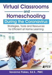 Savanna Flakes - Virtual Classrooms and Homeschooling During the Coronavirus - Strategies, Tools and Resources for Efficient at Home Learning