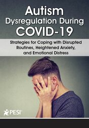 Kathy Morris - Autism Dysregulation During COVID-19 - Strategies for Coping with Disrupted Routines, Heightened Anxiety, and Emotional Distress