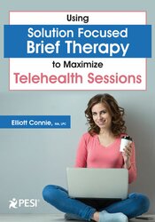 Elliott Connie - Using Solution Focused Brief Therapy to Maximize Telehealth Sessions