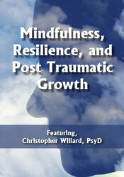 Christopher Willard - Mindfulness, Resilience, and Post Traumatic Growth