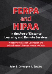 John B. Comegno II - FERPA and HIPAA in the Age of Distance Learning and Remote Services - What Every Teacher, Counselor, and Clinician Needs to Know