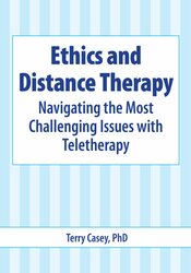 Terry Casey - Ethics and Distance Therapy - Navigating the Most Challenging Issues with Teletherapy