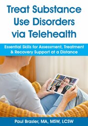 Paul Brasler - Treat Substance Use Disorders via Telehealth - Essential Skills for Assessment, Treatment & Recovery Support at a Distance