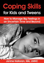 Janine Halloran - Coping Skills for Kids and Tweens - How to Manage Big Feelings in an Uncertain Time and Beyond