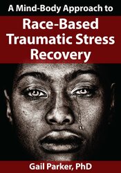 Gail Parker - A Mind-Body Approach to Race-Based Traumatic Stress Recovery