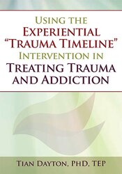 Tian Dayton - Using the Experiential “Trauma Timeline” Intervention in Treating Trauma and Addiction