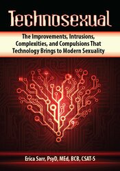 Erica Sarr - Technosexual - The Improvements, Intrusions, Complexities, and Compulsions That Technology Brings to Modern Sexuality