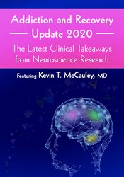 Kevin McCauley - Addiction and Recovery Update 2020 - The Latest Clinical Takeaways from Neuroscience Research