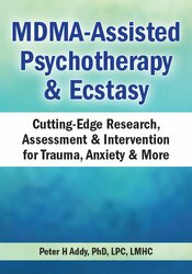 Peter H Addy - MDMA-Assisted Psychotherapy & Ecstasy - Cutting-Edge Research, Assessment & Intervention for Trauma, Anxiety & More