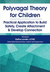 Dafna Lender - Polyvagal Theory for Children - Practical Application to Build Safety, Create Attachment & Develop Connection