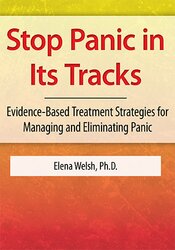 Elena Welsh - Stop Panic In Its Tracks - Evidence-Based Treatment Strategies for Managing and Eliminating Panic Attacks