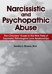 Sandra Brown, Claudia Paradise, William P Brennan - Narcissistic and Psychopathic Abuse - The Clinicians' Guide to the New Field of Traumatic Pathological Love Relationships