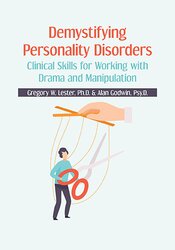 Gregory W. Lester, Alan Godwin - Demystifying Personality Disorders - Clinical Skills for Working with Drama and Manipulation