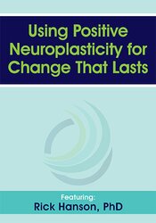 Rick Hanson - Using Positive Neuroplasticity for Change That Lasts