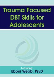 Eboni Webb - Trauma Focused DBT Skills for Adolescents