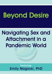 Emily Nagoski - Beyond Desire - Navigating Sex and Attachment in a Pandemic World