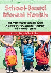 Ashley Rose - School-Based Mental Health - Best Practices and Evidence-Based Interventions for Successful Treatment in a Complex Setting
