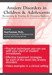 Paul Foxman - Anxiety Disorders in Children and Adolescents - Recognizing & Treating the Emerging Epidemic