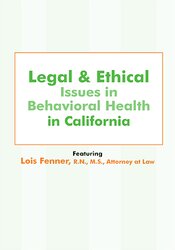 Lois Fenner - Legal and Ethical Issues in Behavioral Health in California