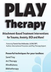 Tammi Van Hollander - Play Therapy - Attachment-Based Treatment Interventions for Trauma, Anxiety, OCD and More!