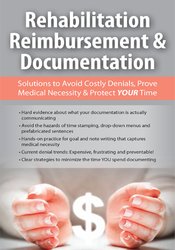 Megan Reavis - Rehabilitation Reimbursement & Documentation - Solutions to Avoid Costly Denials, Prove Medical Necessity & Protect YOUR Time