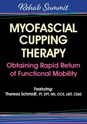 Theresa A. Schmidt - Myofascial Cupping Therapy - Obtaining Rapid Return of Functional Mobility