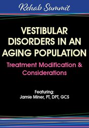 Jamie Miner - Vestibular Disorders in an Aging Population - Treatment Modification & Considerations