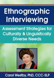 Carol Westby - Ethnographic Interviewing - Assessment Strategies for Culturally & Linguistically Diverse Needs