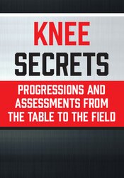 Tony Mikla - Knee Secrets - Progressions and Assessments from the Table to the Field