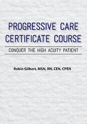 Robin Gilbert - Progressive Care Certificate Course - Conquer the High Acuity Patient